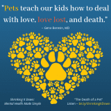 Pets teach our kids how to deal with love, love lost, and death