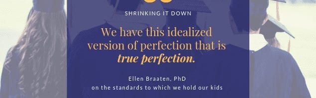 Quote from Ellen Braaten - "We have this idealized version of perfection, which is true perfection."